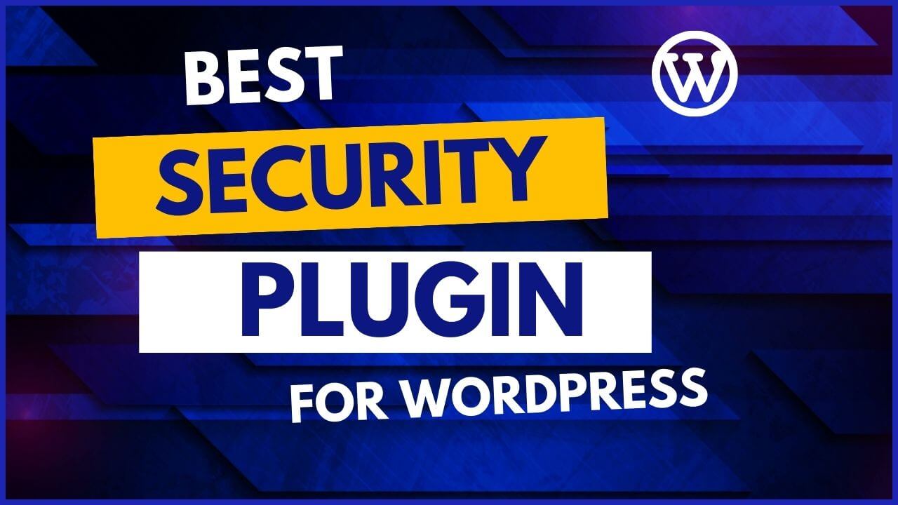 BEST SECURITY PLUGIN FOR WORDPRESS