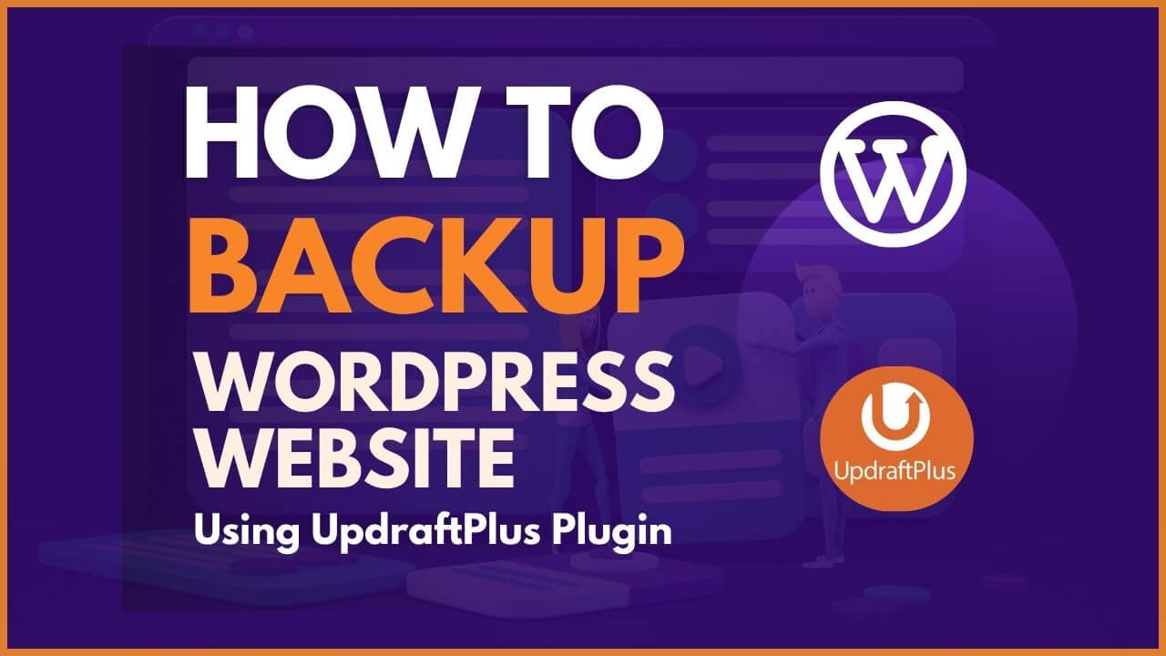 HOW TO BACKUP YOUR WORDPRESS WEBSITE USING UPDRAFTPLUS PLUGIN